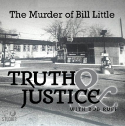 Truth & Justice with Bob Ruff: “The Murder of Bill Little”