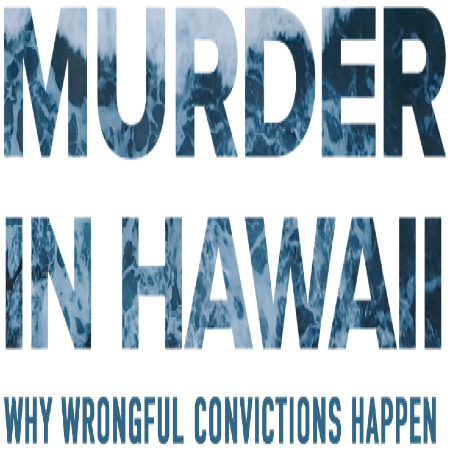Murder in Hawaii: Why Wrongful Convictions Happen